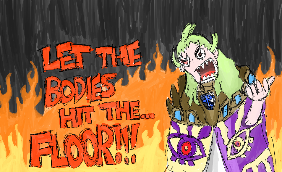 Illustration of an extremely angry man with green hair and a huge cloak with a crown shaped armour piece at the top. The background features cartoonish flames and giant text exclaiming 'LET THE BODIES HIT THE... FLOOR!!!